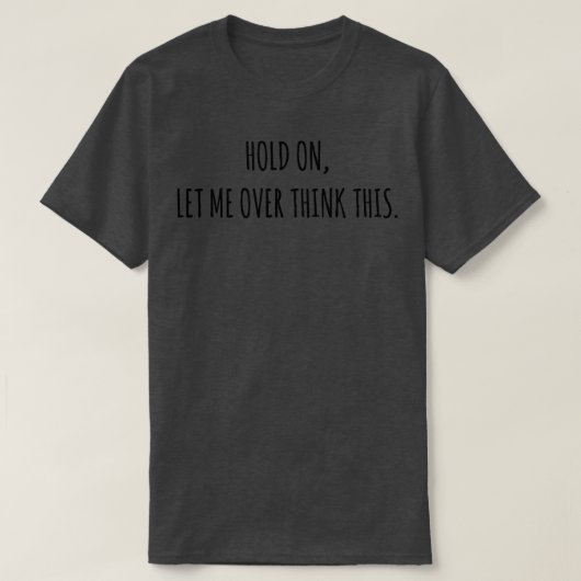 Laat me dit overdenken t-shirt (Design voorkant)