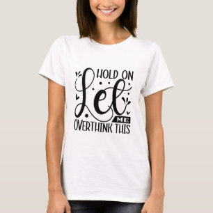 Laat me dit sarcastische overdenken t-shirt