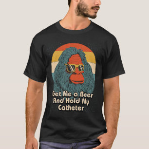 Laat me een biertje mijn katheter vasthouden Drink T-shirt