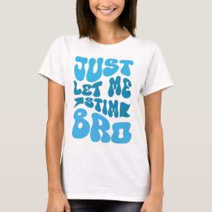 Laat me even bro stim - neurodiversity t-shirt bla