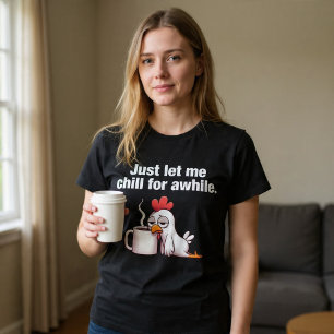 Laat me even ontspannen. Grappige Kippenkoffie T-shirt