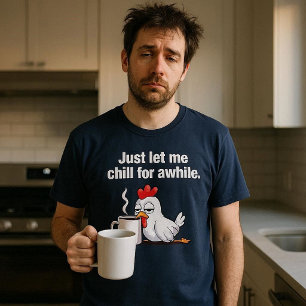 Laat me even ontspannen. Grappige Kippenkoffie T-shirt