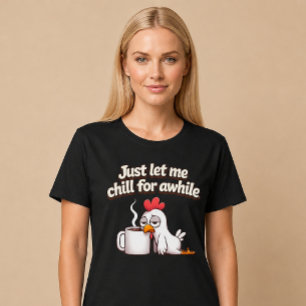 Laat me even ontspannen. Grappige Kippenkoffie T-shirt