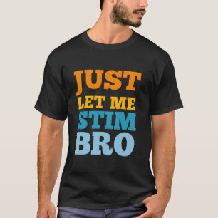 Laat me even stim bro Grappig Autisme Awareness Au T-shirt