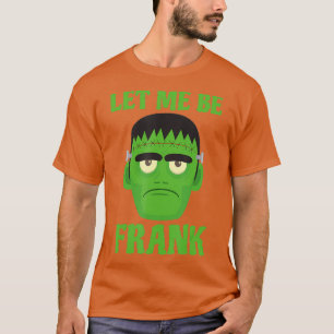 Laat me Frank Funny Frankenstein Halloween zijn T-shirt