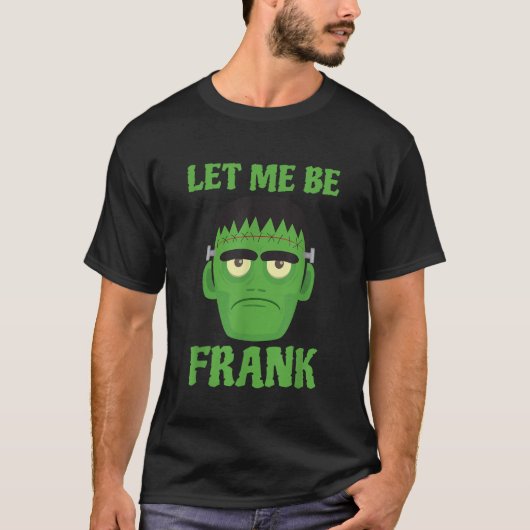Laat me Frank Funny Frankenstein Halloween zijn T-shirt (Voorkant)
