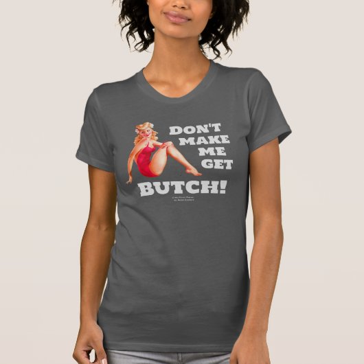 Laat me geen Butch halen! T-shirt voor mannen of v (Voorkant)