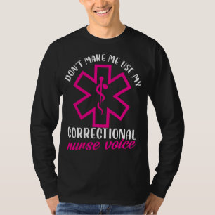 laat me geen correctionele verpleegsterstem gebrui t-shirt