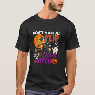 Laat me geen heksenschakelaar omdraaien Sarcastisc T-shirt