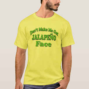 Laat me geen Jalapeno Face Funny Tshirt halen