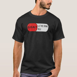 Laat me geen melk Drinken. Het maakt mijn Tummy Hu T-shirt