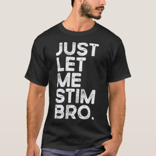 Laat me gewoon Bro Grappige Autisme Bewustzijn Man T-shirt