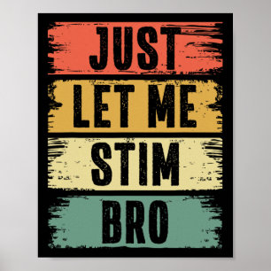 Laat me gewoon even Stim Bro Jongens Mannen Autism Poster