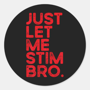 Laat me gewoon even stimuleren bro Funny Autism Aw Ronde Sticker