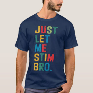 Laat me gewoon even stimuleren bro Funny Autism Aw T-shirt
