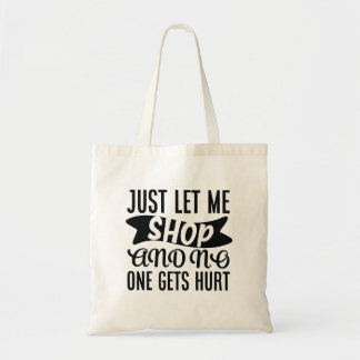 Laat me gewoon winkelen en niemand raakt gewond tote bag