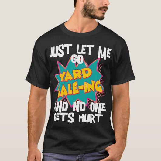 Laat me gewoon Yard Sale-ing gaan en niemand raakt T-shirt (Voorkant)