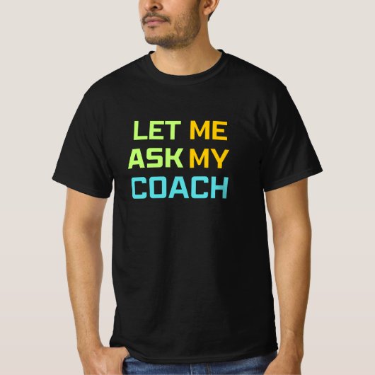 Laat me het aan mijn coach vragen t-shirt (Voorkant)