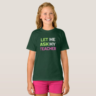 Laat me het aan mijn leraar vragen t-shirt