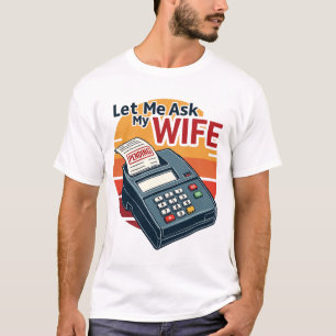 Laat me het aan mijn vrouw vragen Funny Accountant T-shirt