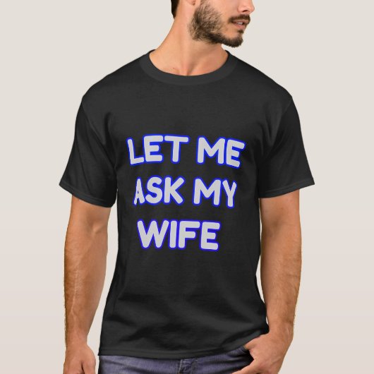 Laat me het aan mijn vrouw vragen t-shirt (Voorkant)