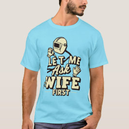 Laat me het eerst aan mijn vrouw vragen - Funny We T-shirt