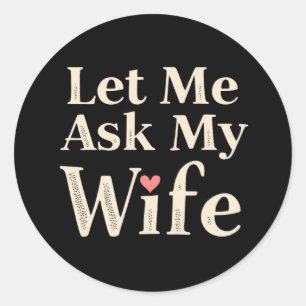 Laat Me Het Mijn Vrouw Vragen – Retro Humor Badge Ronde Sticker