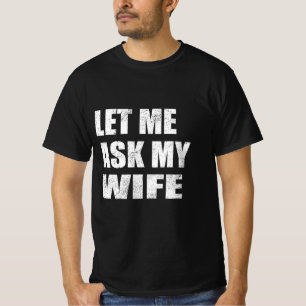 Laat Me Het Mijn Vrouw Vragen T-shirt