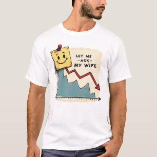 Laat me het mijn vrouw vragen voordat ik opnieuw i t-shirt