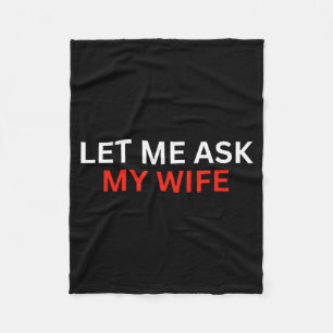 Laat me het mijn vrouw vragen, ze zei geen grappig fleece deken