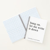 Laat me het opschrijven. | Funny Quote Notitieboek (Binnen)