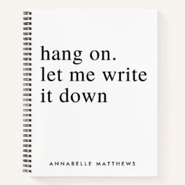 Laat me het opschrijven. | Funny Quote Notitieboek