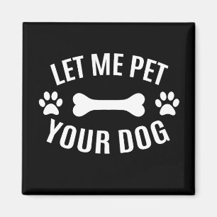 Laat Me Je Hond Aaien T-Shirt Magneet