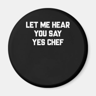 Laat me je horen zeggen ja chef   Lovely Quottes G Magneet