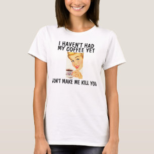 Laat me je niet doden, Funny Coffee T-shirts