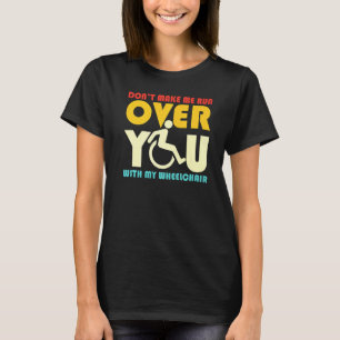 Laat me je niet overrijden met mijn rolstoel Sarc T-shirt