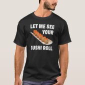 Laat me je sushi Roll Japans eten pun Joke zien T-shirt (Voorkant)