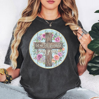 Laat me je vertellen over mijn Jezus bloemenkruis T-shirt