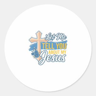 Laat Me Je Vertellen Over Mijn Jezus Christelijk T Ronde Sticker