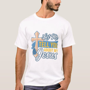 Laat Me Je Vertellen Over Mijn Jezus Christelijk T T-shirt