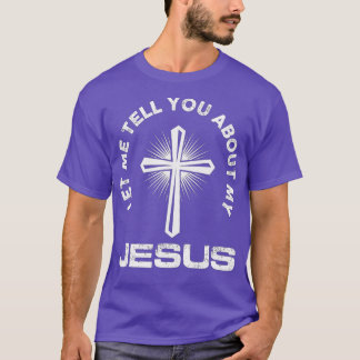 Laat me je vertellen over mijn Jezus Christelijke  T-shirt