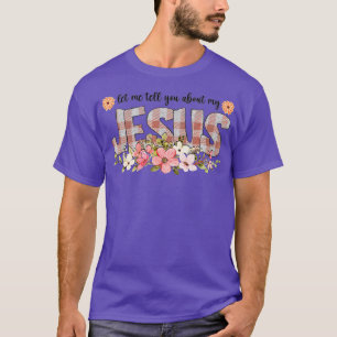 Laat me je vertellen over mijn Jezus Christelijke  T-shirt