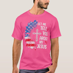 Laat me je vertellen over mijn Jezus Christelijke  T-shirt