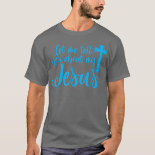 Laat me je vertellen over mijn Jezus Christelijke  T-shirt