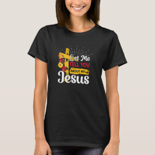 Laat me je vertellen over mijn Jezus Christelijke  T-shirt