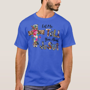Laat me je vertellen over mijn Jezus Christelijke  T-shirt