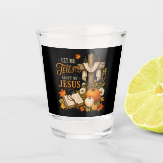 Laat me je vertellen over mijn Jezus christen Shot Glas