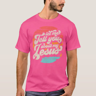 Laat me je vertellen over mijn Jezus Gift T-shirt