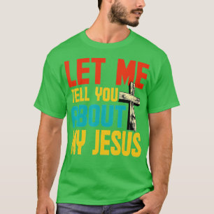 Laat me je vertellen over mijn Jezus God Believer T-shirt