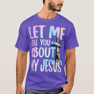 Laat me je vertellen over mijn Jezus God Believer  T-shirt
